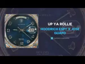 Hoodrich Espy - Up Ya Rollie ft Jose Guapo